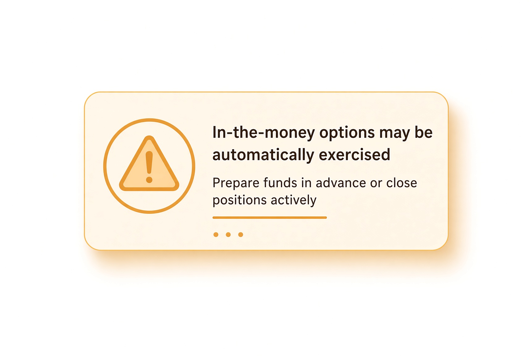 Warning: an in-the-money option at expiry may auto-exercise into a stock position — prepare cash or close it yourself.